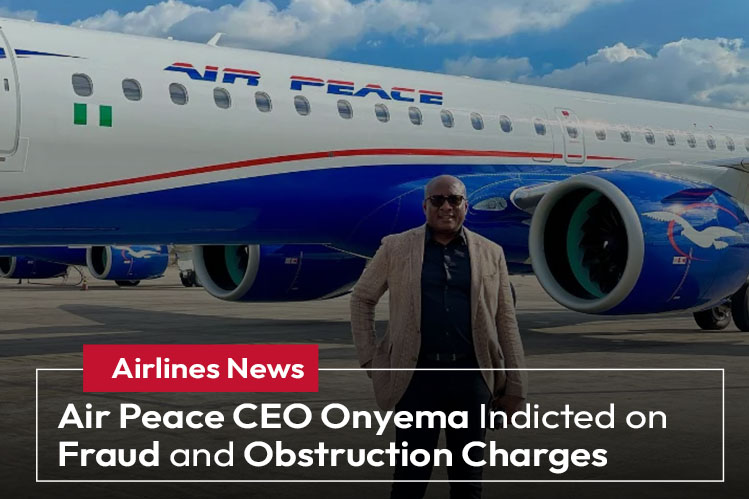 Air Peace CEO Onyema Indicted on Fraud and Obstruction Charges