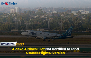 Alaska Airlines Pilot Not Certified to Land Causes Flight Diversion