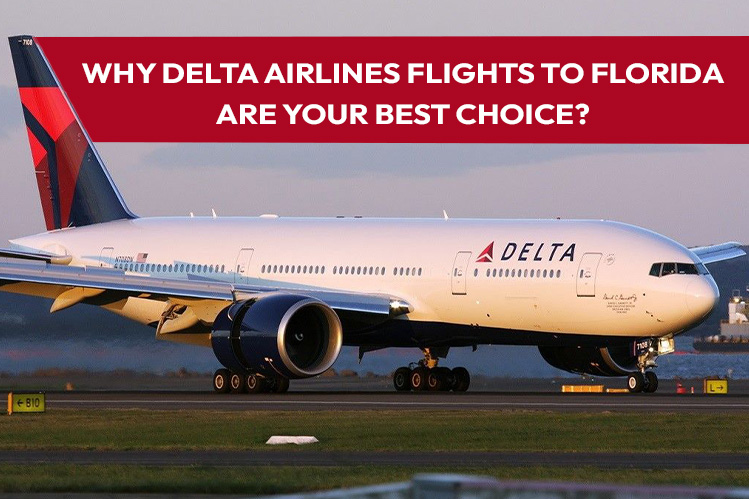 Why Delta Airlines Flights to Florida Are Your Best Choice?