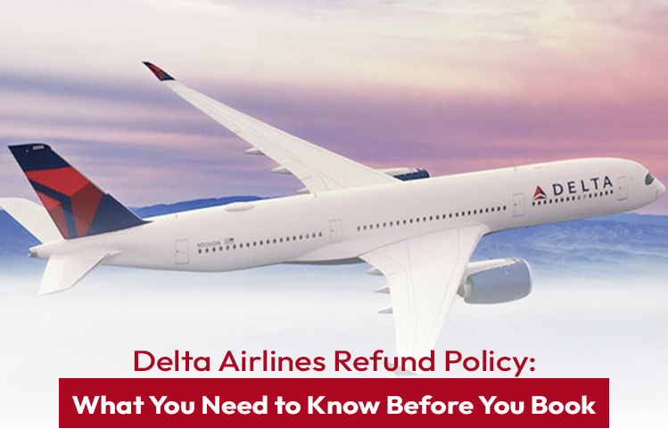 Delta Airlines Refund Policy: What You Need to Know