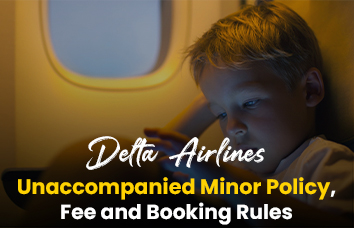 Delta Airlines Unaccompanied Minor Policy, Fee and Booking Rules