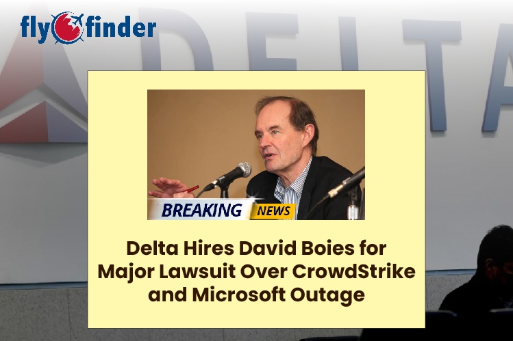 Delta Hires David Boies for Major Lawsuit Over CrowdStrike and Microsoft Outage