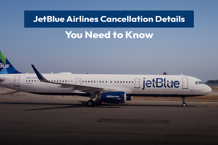 JetBlue Airlines Cancellation Details You Need to Know