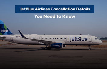 JetBlue Airlines Cancellation Details You Need to Know