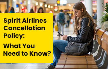 Spirit Airlines Cancellation Policy: What You Need to Know?