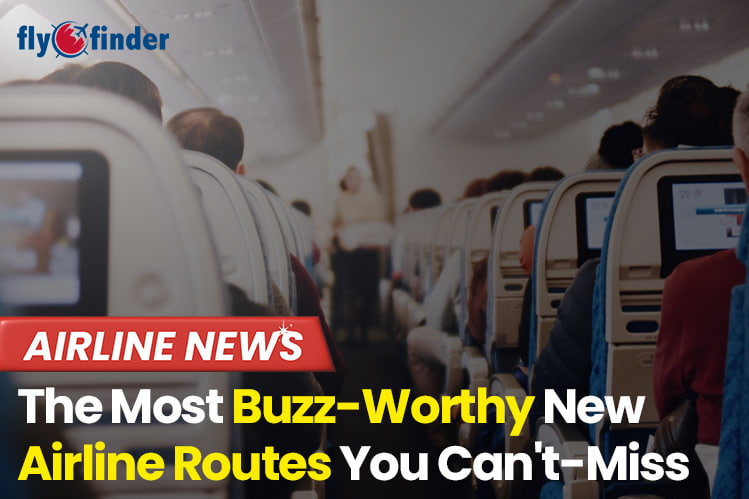 The Most Buzz-Worthy New Airline Routes You Can't-Miss