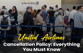 United Airlines Cancellation Policy: Everything You Must Know