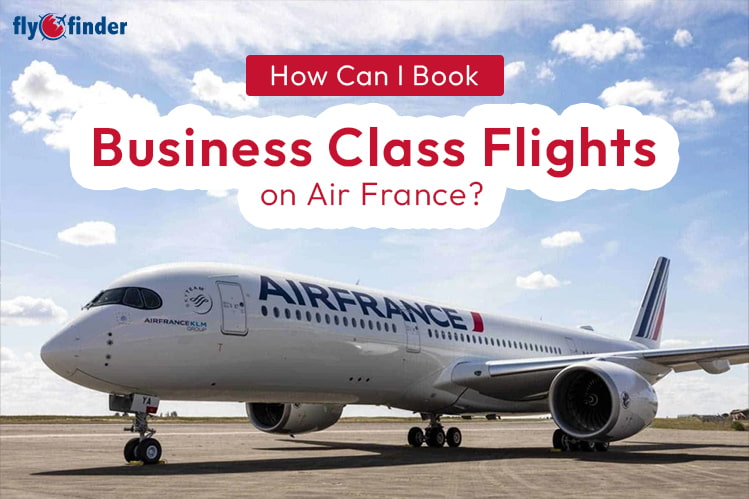 How Can I Book Business Class Flights on Air France? Image